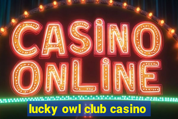 lucky owl club casino